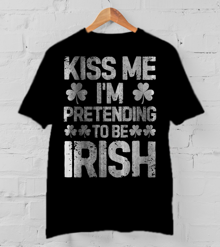 Kiss Me I'm Pretending To Be Irish Shamrock St Patricks T-Shirt