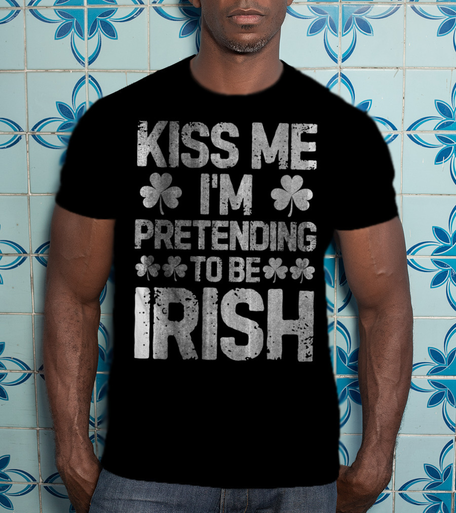 Kiss Me I'm Pretending To Be Irish Shamrock St Patricks T-Shirt