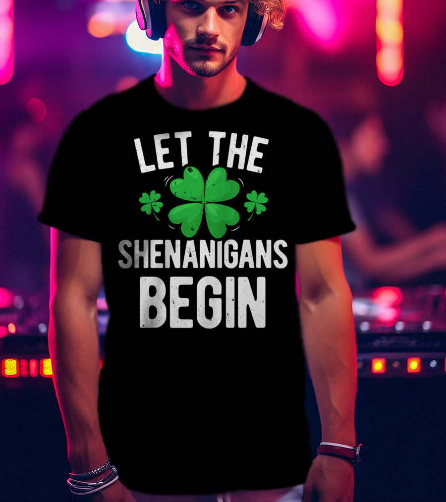 Let The Shenanigans Begin St Patricks Day Shamrock T-Shirt
