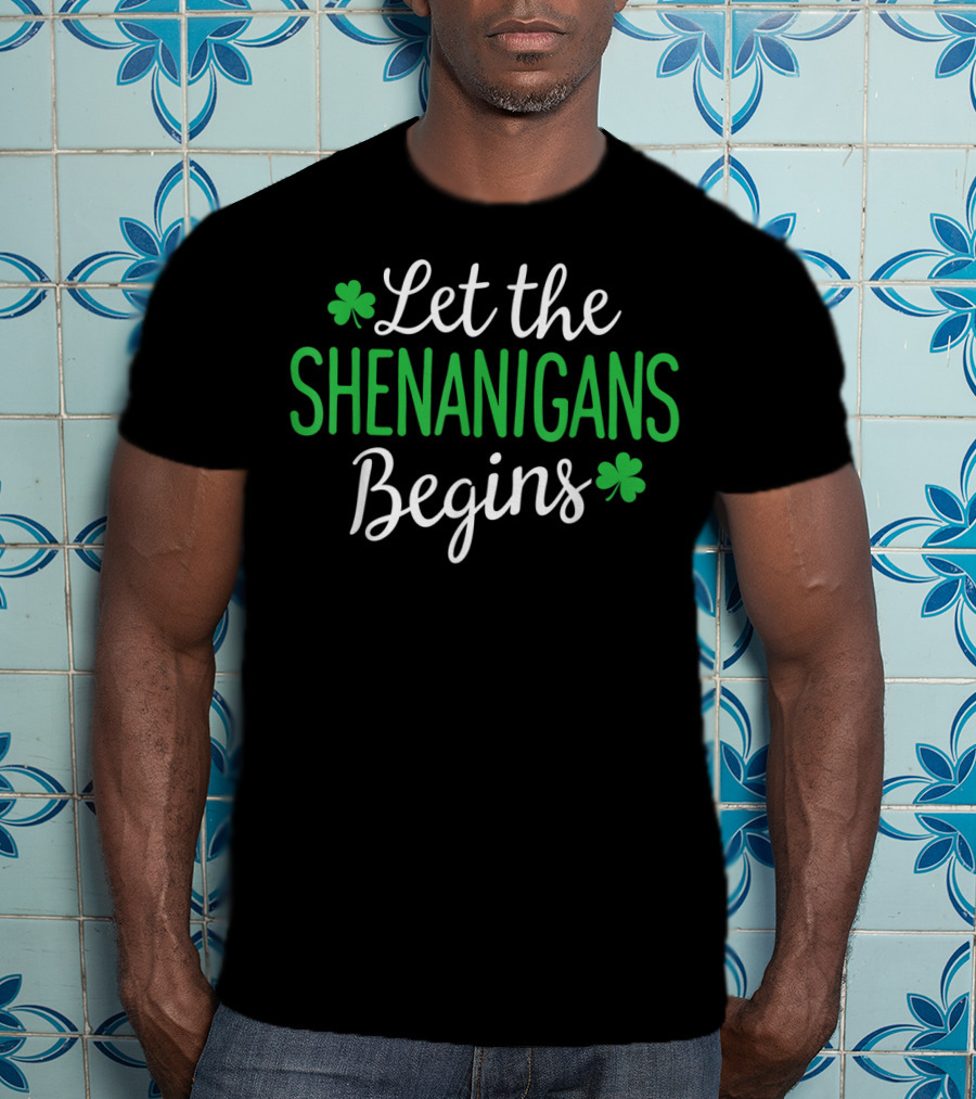 Let The Shenanigans Begin Shamrock Irish St. Patrick's Day T-Shirt