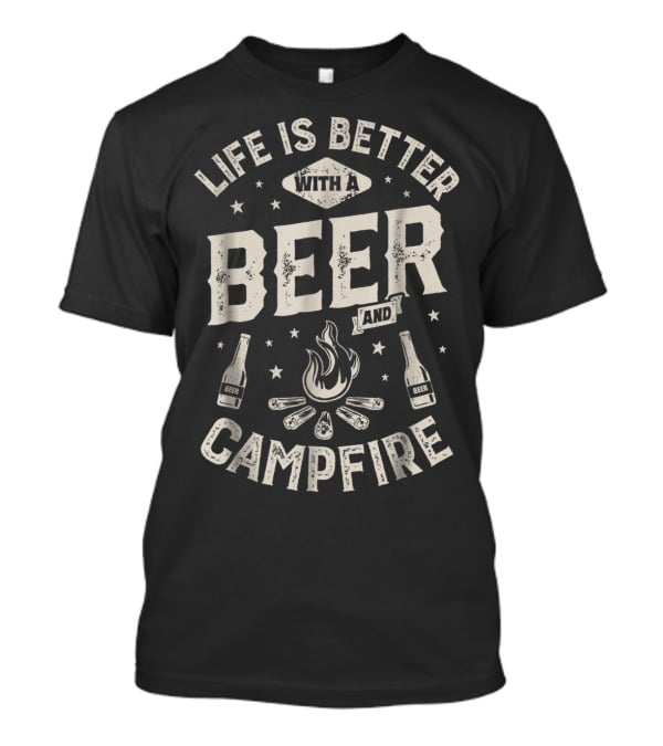 Life Is Better With A Beer And Campfire Stars Drinks Flames T-Shirt