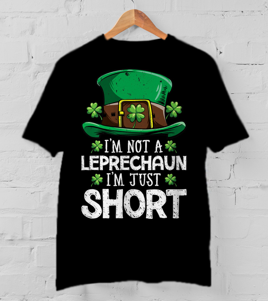 I'm Not A Leprechaun I'm Just Short St Patricks Hat Clover T-Shirt