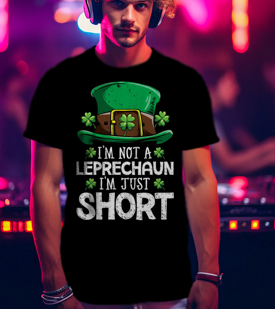I'm Not A Leprechaun I'm Just Short St Patricks Hat Clover T-Shirt