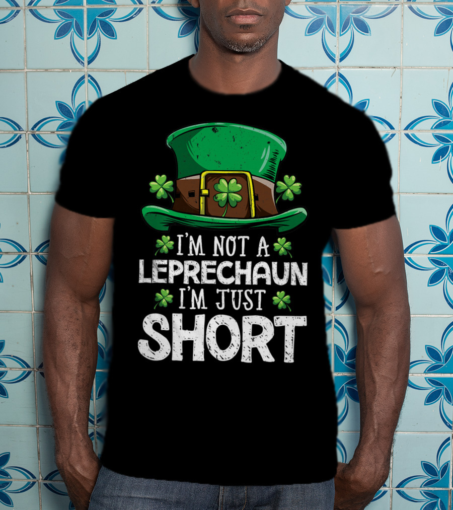 I'm Not A Leprechaun I'm Just Short St Patricks Hat Clover T-Shirt