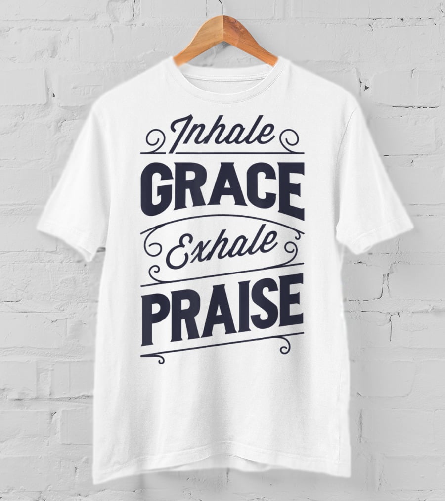 Inhale Grace Exhale Praise Christian Jesus Spiritual Message T-Shirt