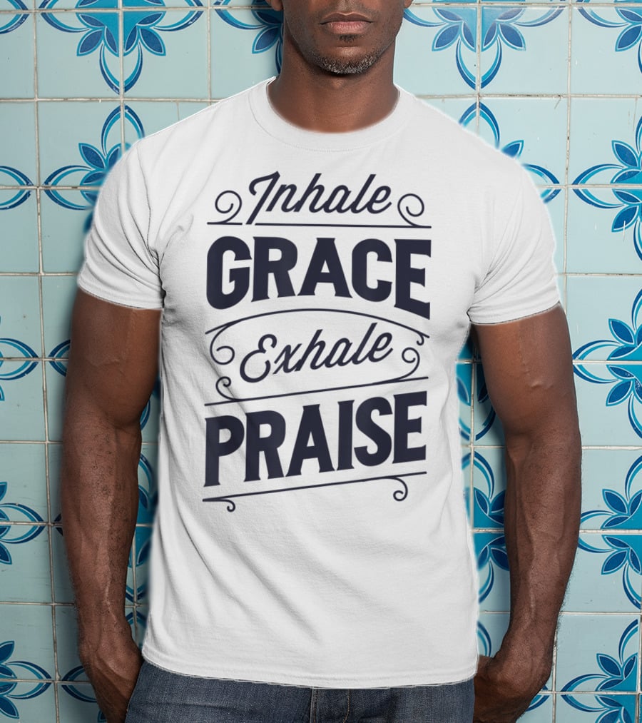 Inhale Grace Exhale Praise Christian Jesus Spiritual Message T-Shirt