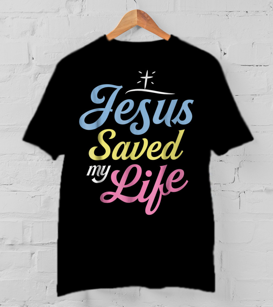 Jesus Saved My Life Christian God Religious T-Shirt