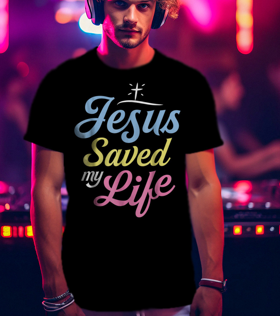 Jesus Saved My Life Christian God Religious T-Shirt