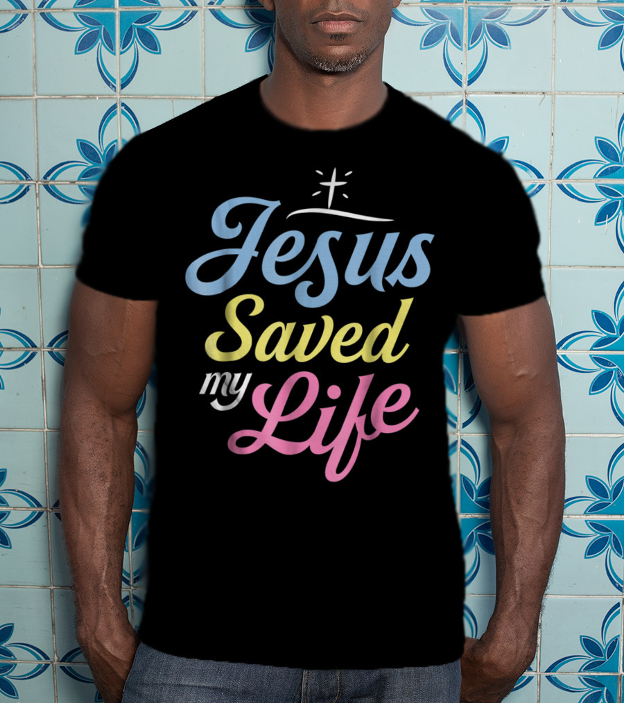 Jesus Saved My Life Christian God Religious T-Shirt