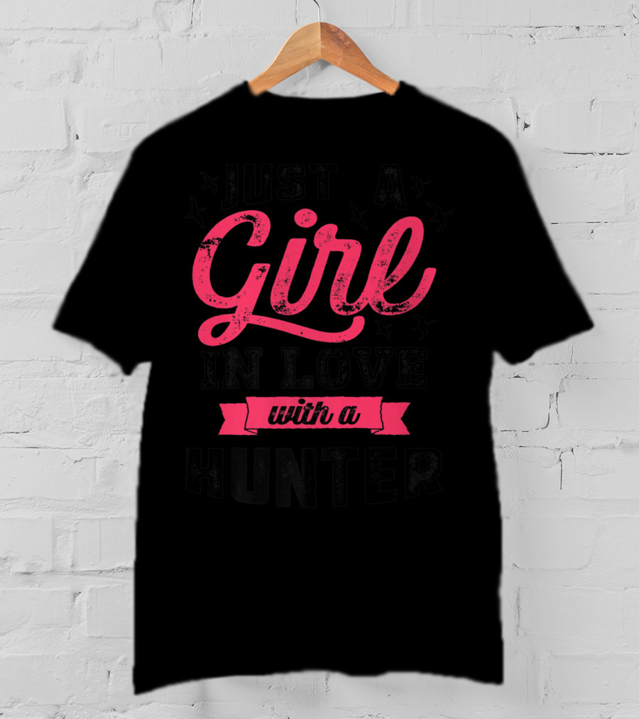 Just A Girl In Love With A Hunter T-Shirt