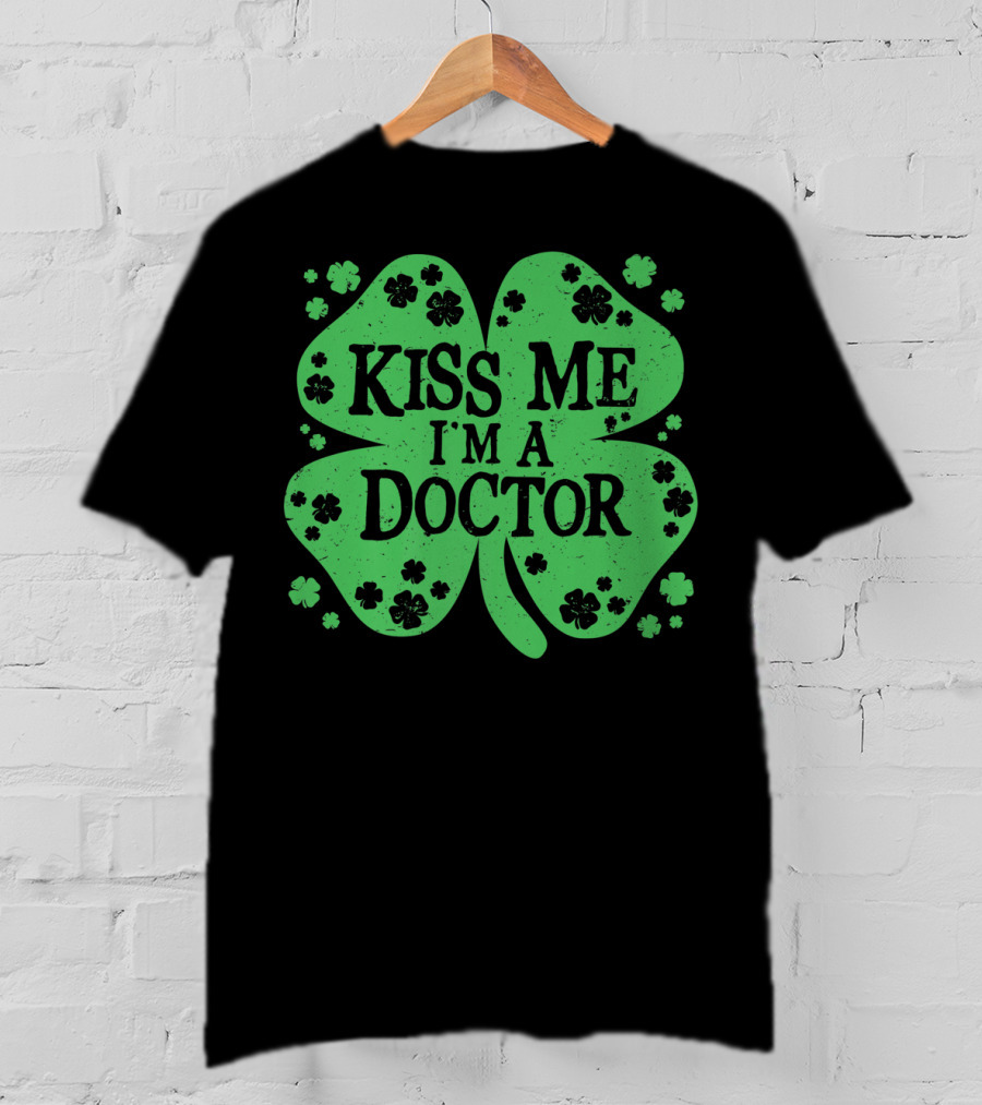 Kiss Me I'm A Doctor Green Shamrock T-Shirt