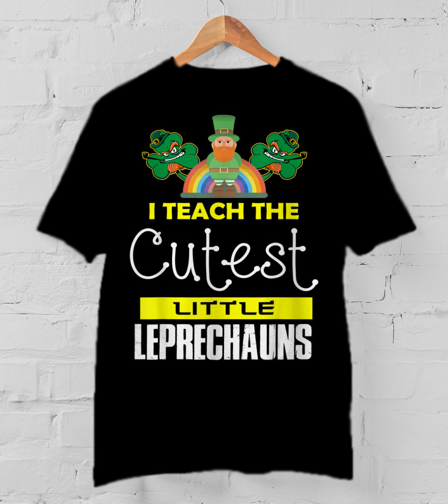 I Teach The Cutest Little Leprechauns St Patricks Day T-Shirt