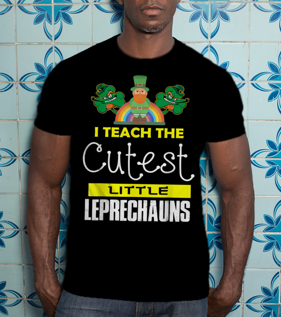 I Teach The Cutest Little Leprechauns St Patricks Day T-Shirt