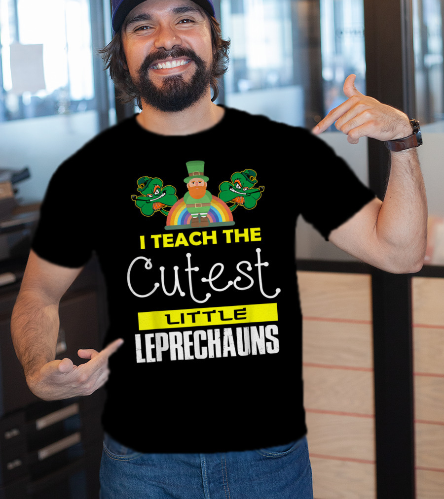 I Teach The Cutest Little Leprechauns St Patricks Day T-Shirt