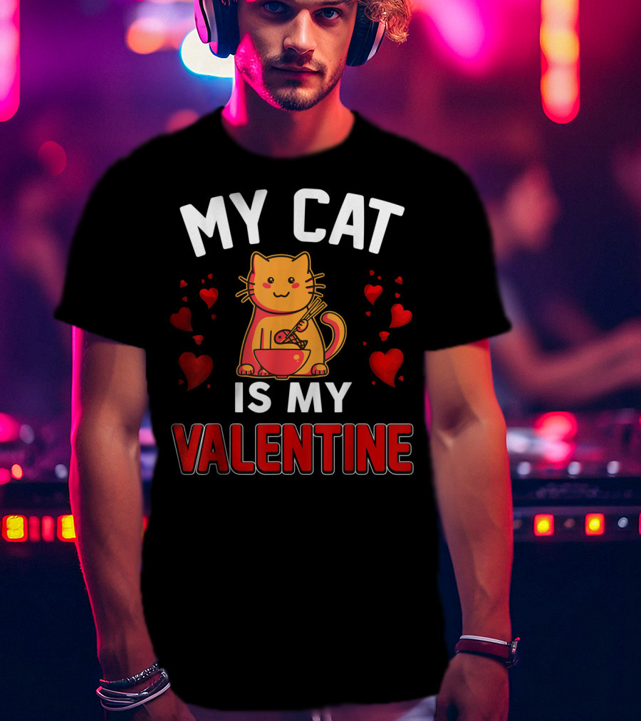 My Cat Is My Valentine Hearts And Cat Eating Noodles T-Shirt