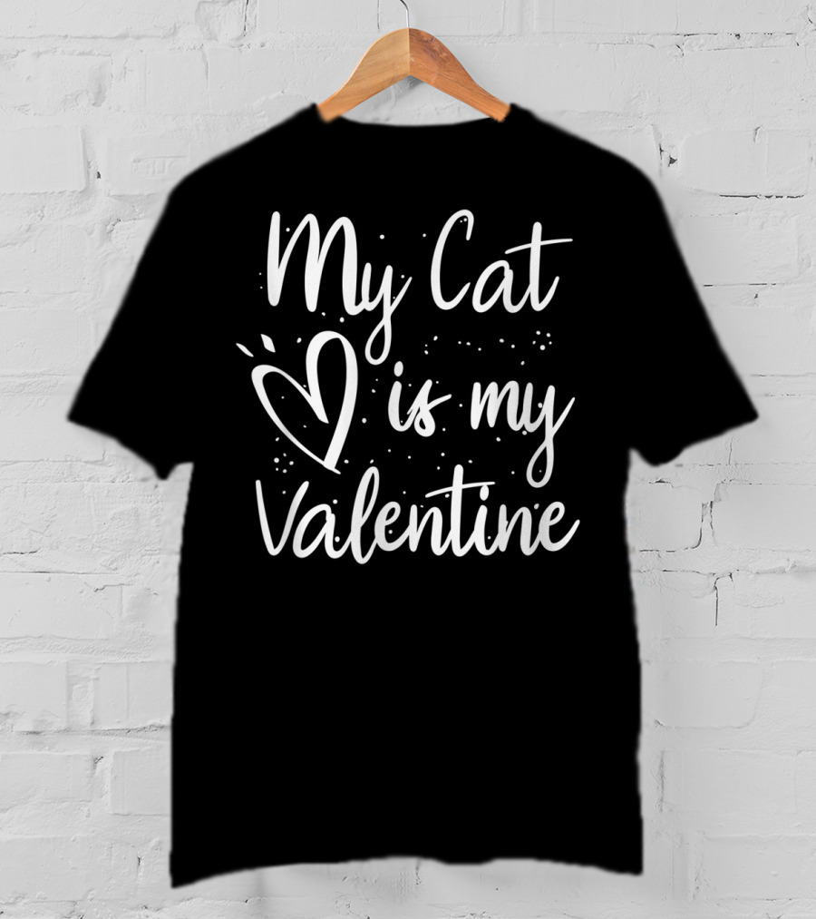My Cat Is My Valentine T-Shirt