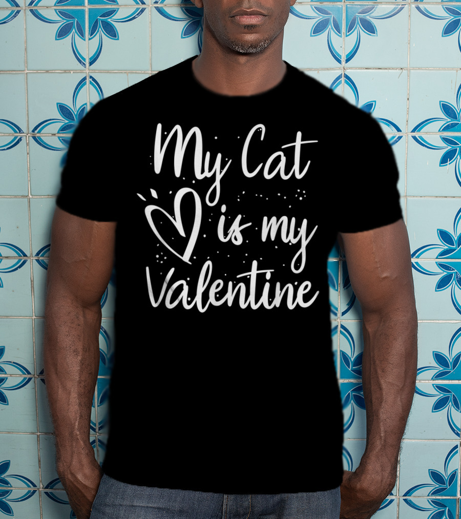 My Cat Is My Valentine T-Shirt