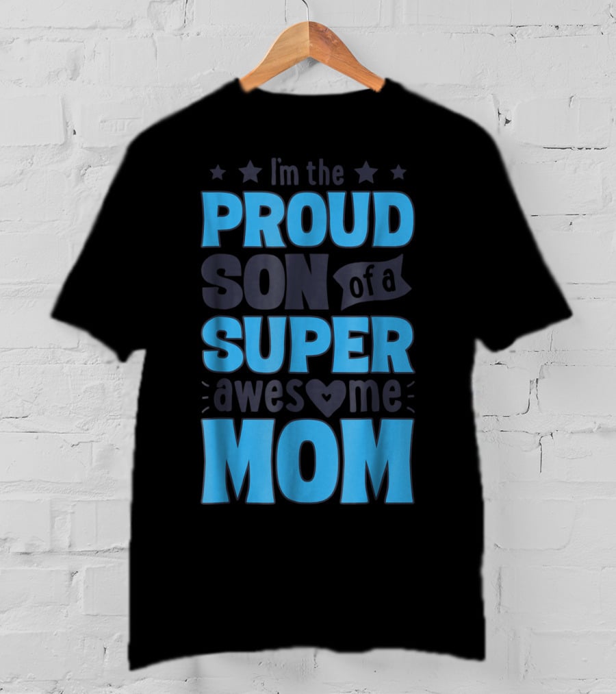 I'm The Proud Son Of A Super Awesome Mom T-Shirt