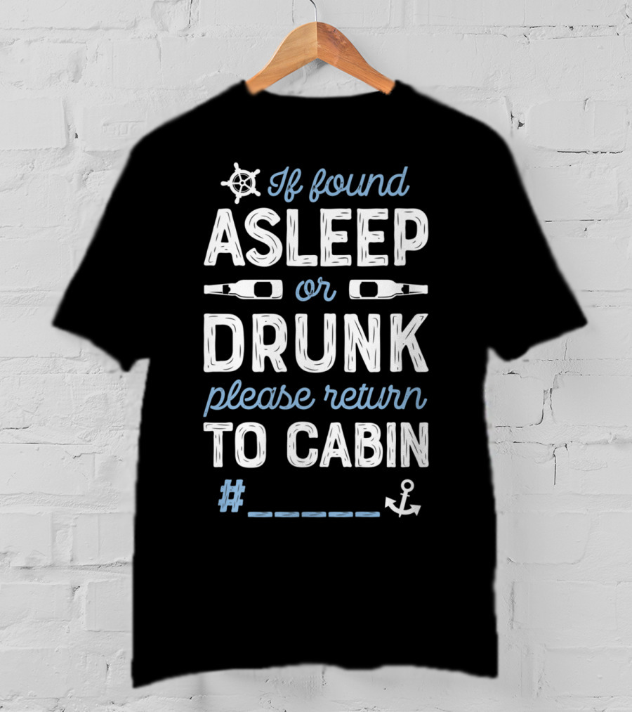 If Found Asleep Or Drunk Please Return To Cabin T-Shirt