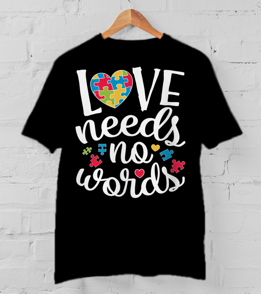 Love Needs No Words Colorful Puzzle Heart Autism Awareness T-Shirt