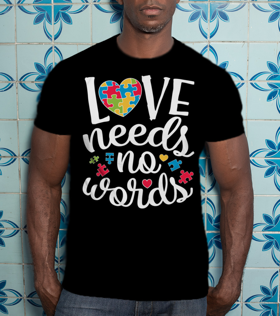 Love Needs No Words Colorful Puzzle Heart Autism Awareness T-Shirt