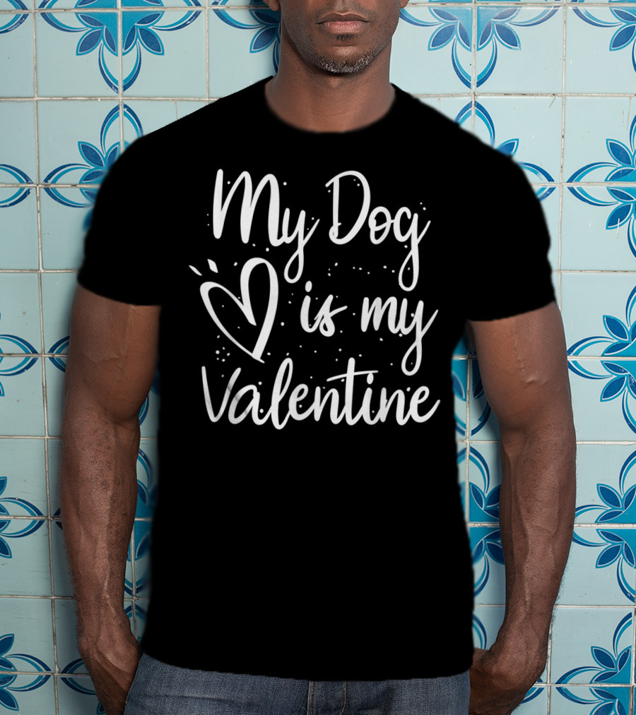My Dog Is My Valentine Valentine's Day Love Heart T-Shirt