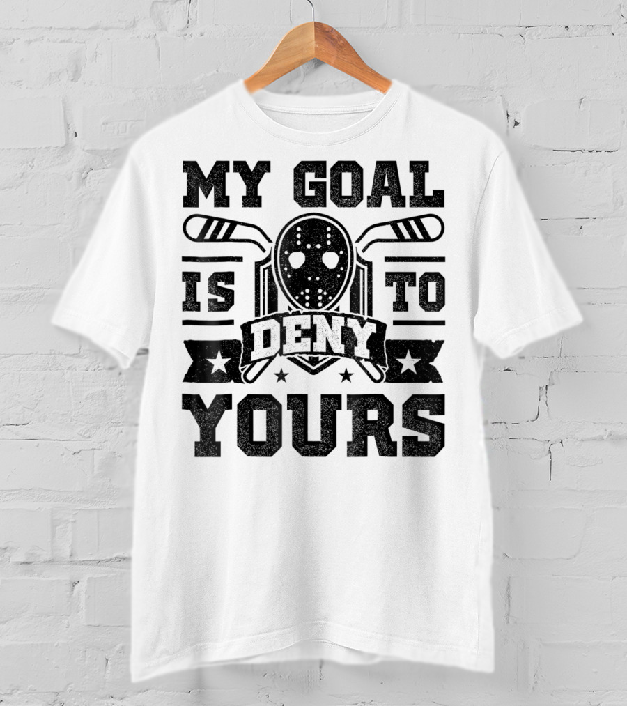 My Goal Is To Deny Yours Hockey Mask Sticks Fun T-Shirt