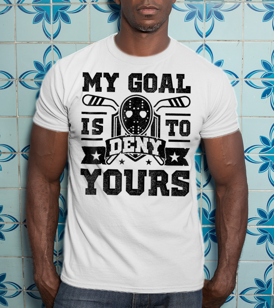 My Goal Is To Deny Yours Hockey Mask Sticks Fun T-Shirt