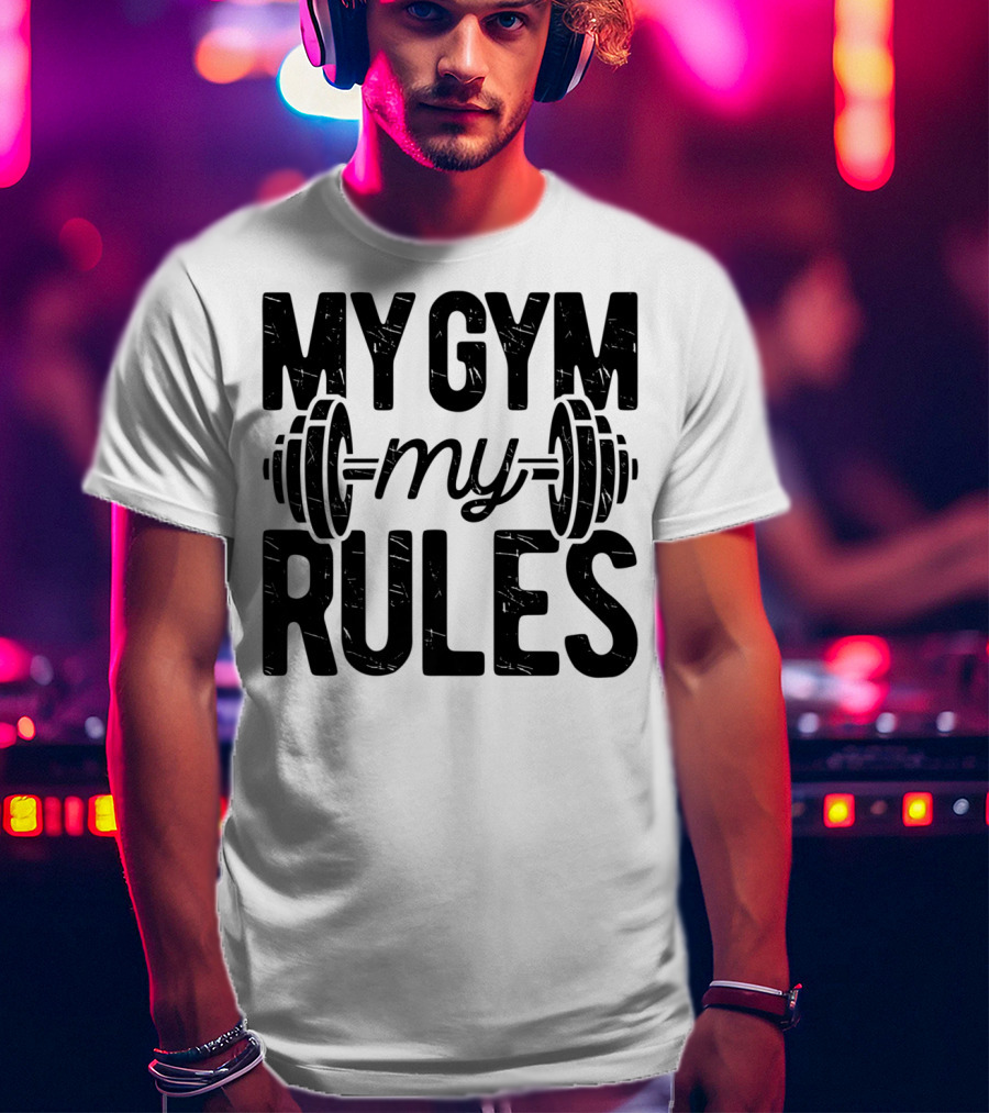 My Gym My Rules Barbell Fitness Class Teacher T-Shirt