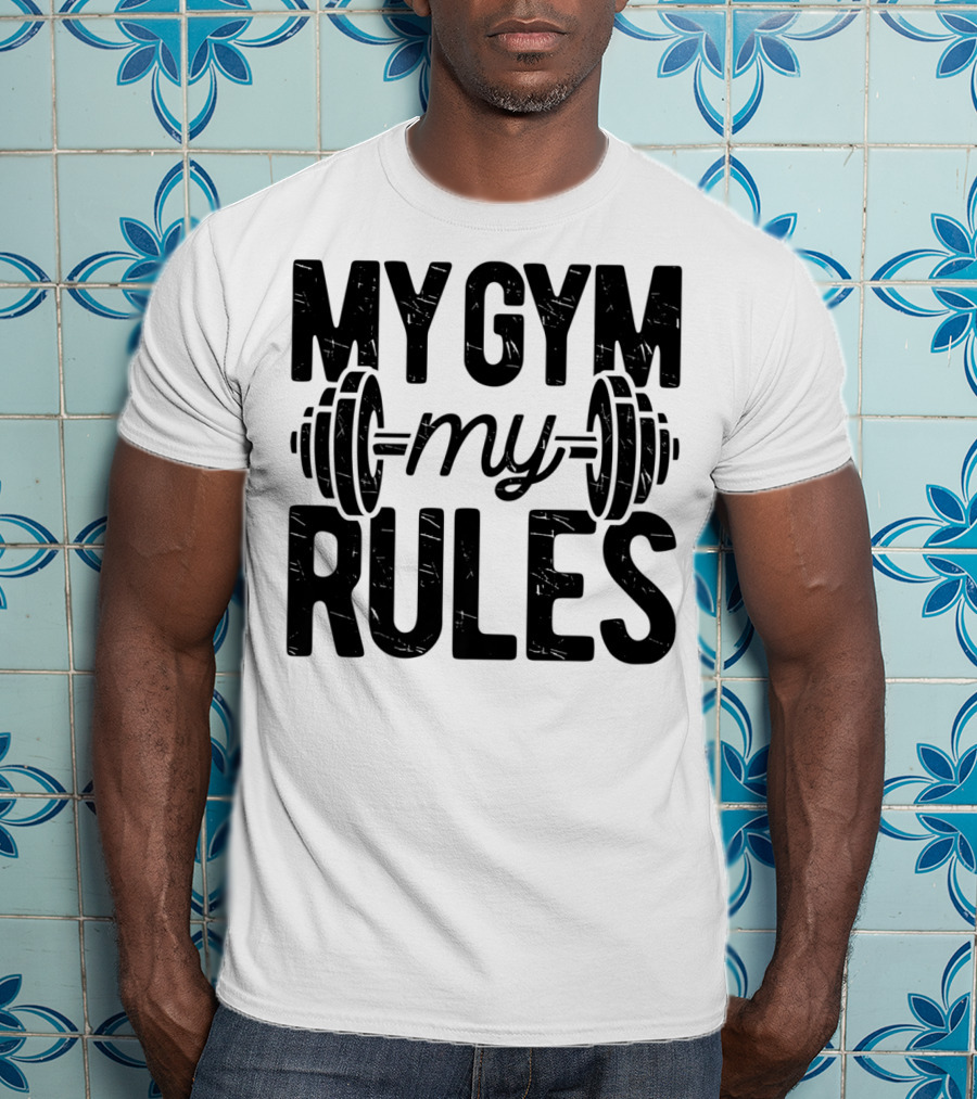 My Gym My Rules Barbell Fitness Class Teacher T-Shirt