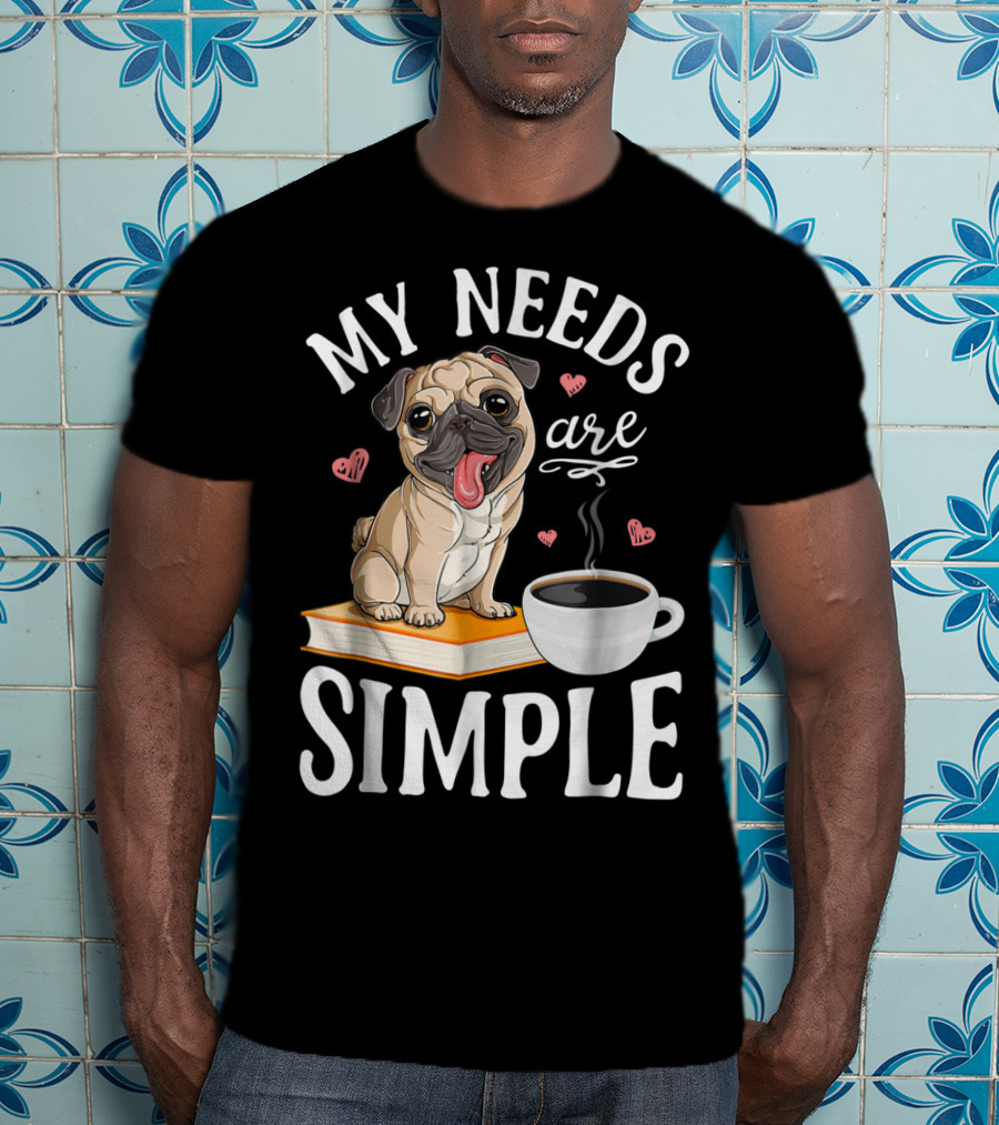 My Needs Are Simple Pug Coffee Book Lover T-Shirt