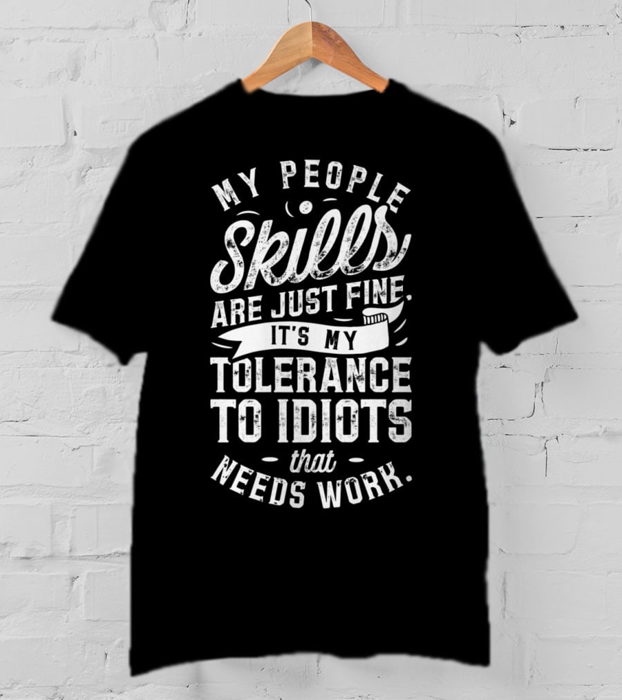 My People Skills Are Just Fine It’s My Tolerance To Idiots That Needs Work T-Shirt