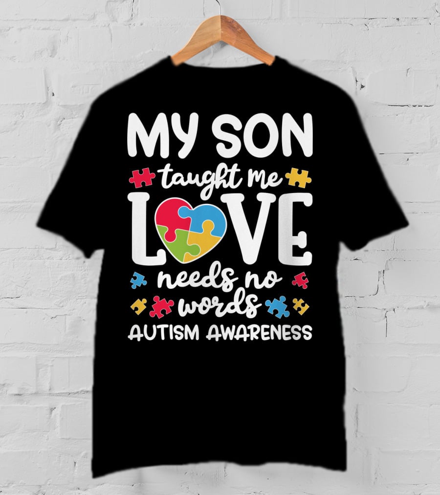 My Son Taught Me Love Needs No Words Autism Awareness Puzzle Pieces T-Shirt