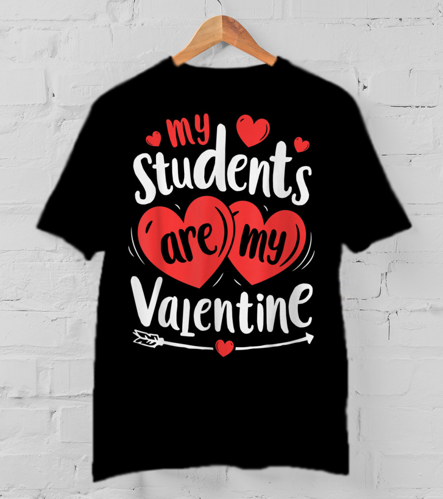 My Students Are My Valentine Hearts And Arrow Valentine's Day T-Shirt