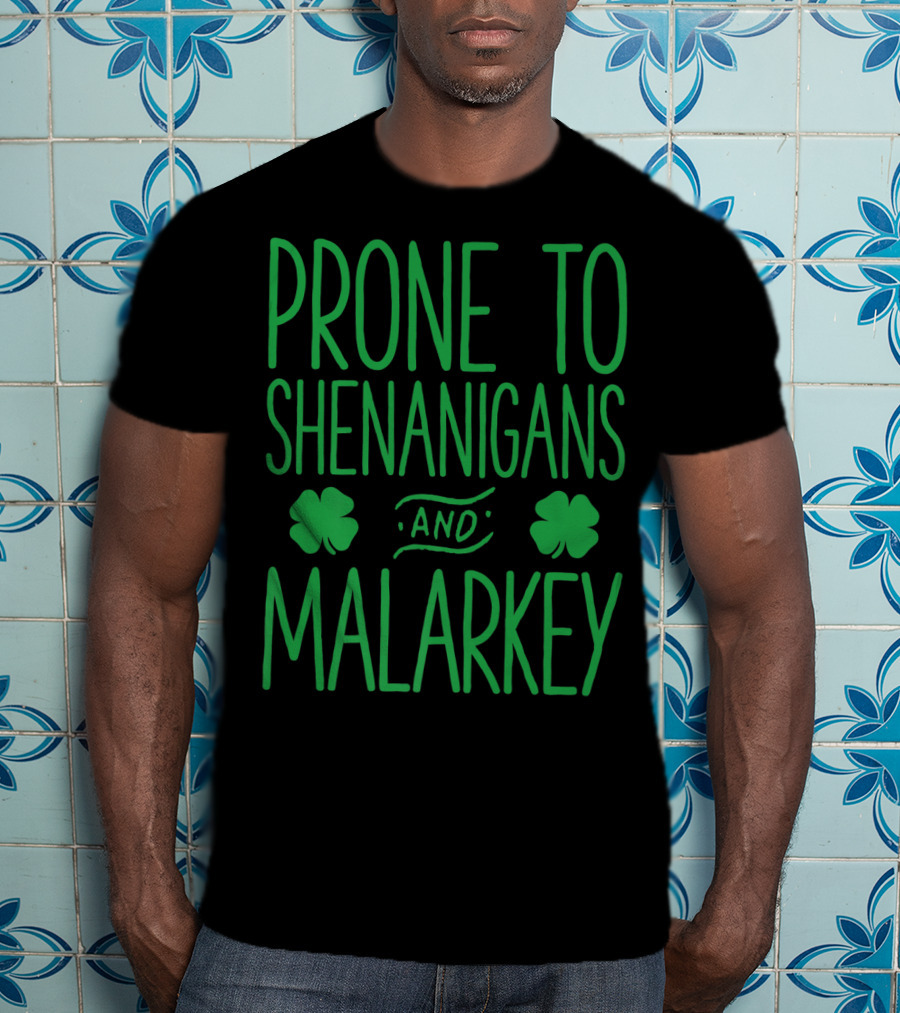 Prone To Shenanigans And Malarkey St Patricks Day With Shamrocks T-Shirt