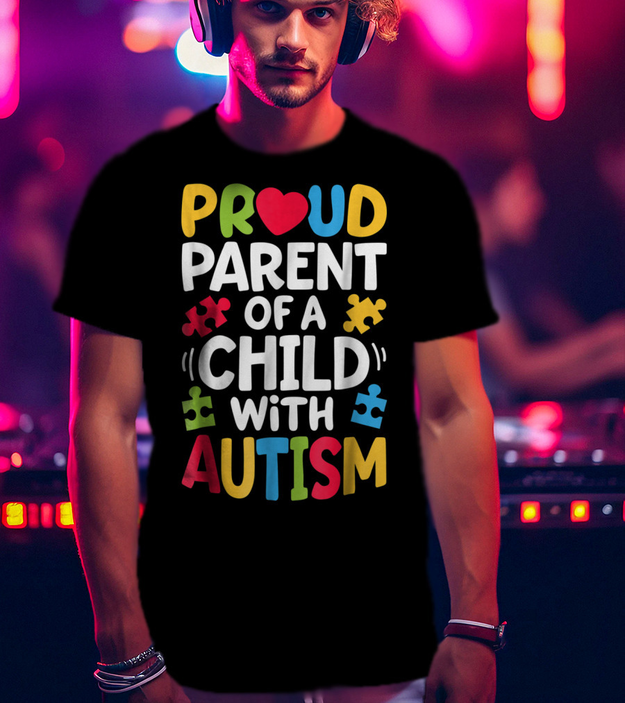 Proud Parent Of A Child With Autism Awareness Puzzle Pieces T-Shirt
