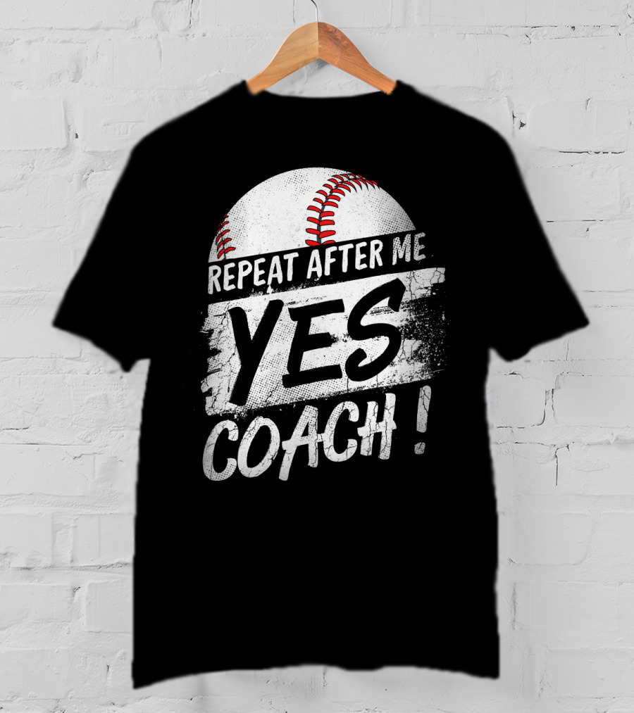 Repeat After Me Yes Coach Baseball Funny Sport T-Shirt
