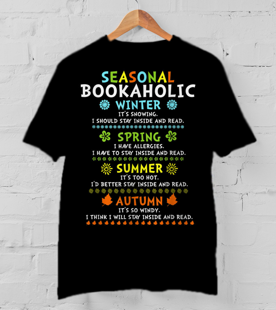 Seasonal Bookaholic Winter Spring Summer Autumn Stay Inside And Read T-Shirt