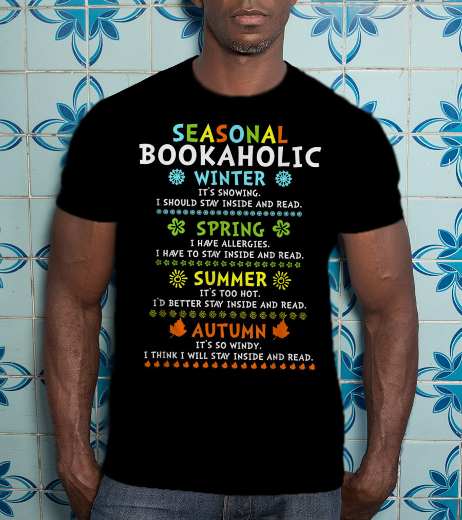 Seasonal Bookaholic Winter Spring Summer Autumn Stay Inside And Read T-Shirt
