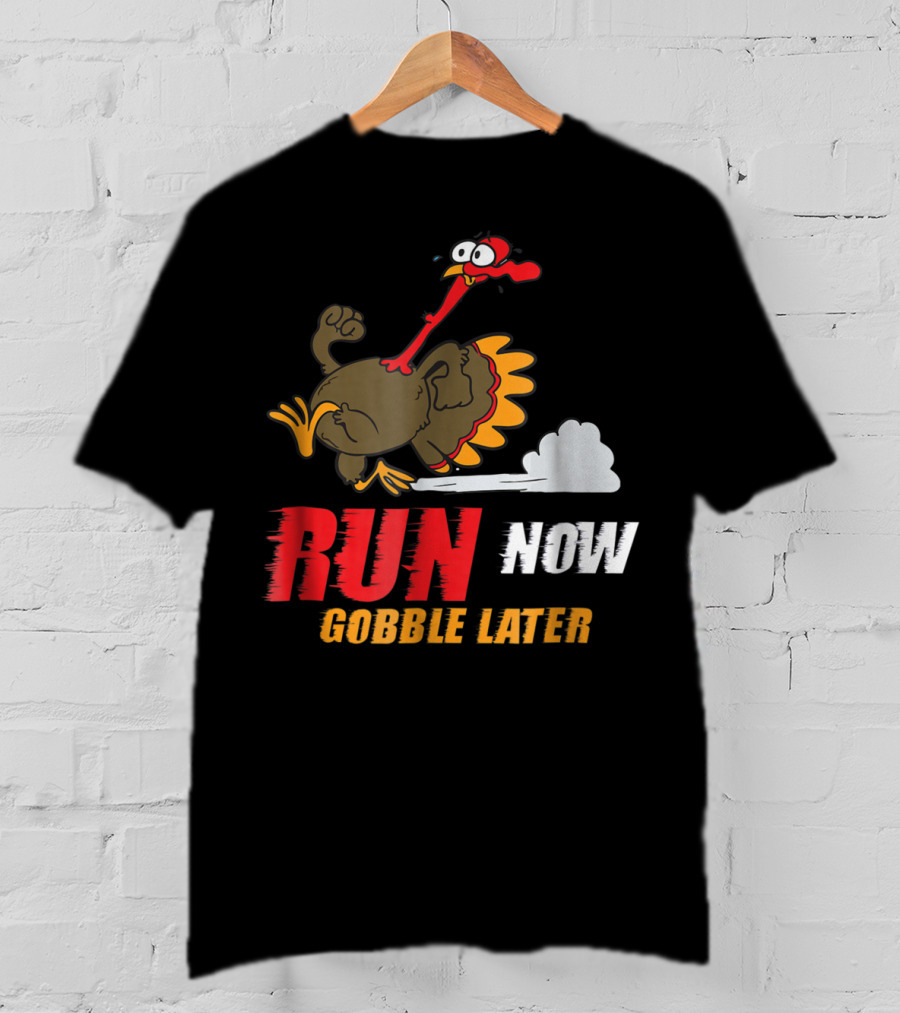 Thanksgiving Turkey Trot Run Now Gobble Later Fun Turkey T-Shirt