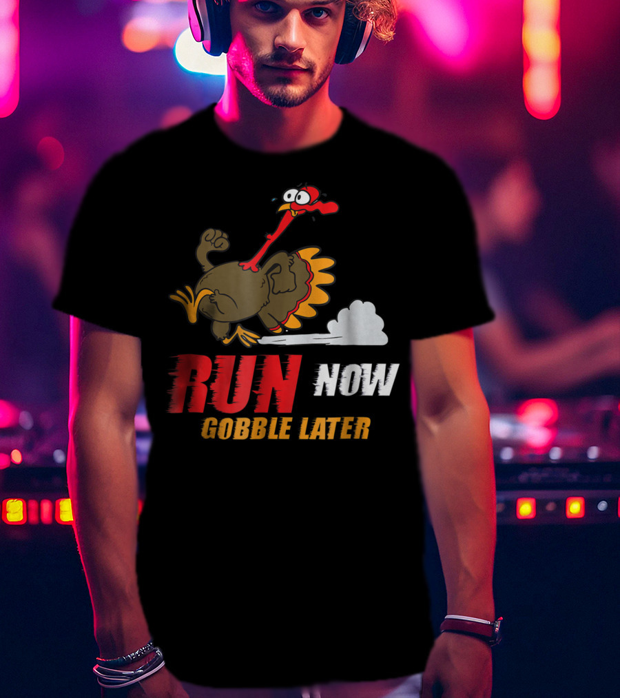Thanksgiving Turkey Trot Run Now Gobble Later Fun Turkey T-Shirt