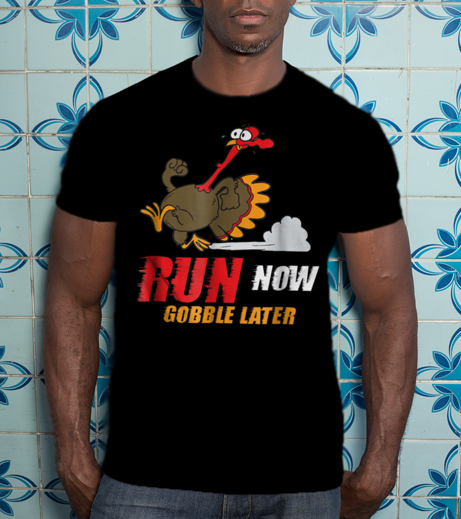 Thanksgiving Turkey Trot Run Now Gobble Later Fun Turkey T-Shirt
