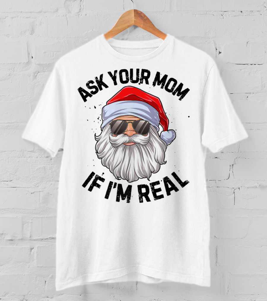 Ask Your Mom If I'm Real Santa Claus With Sunglasses T-Shirt