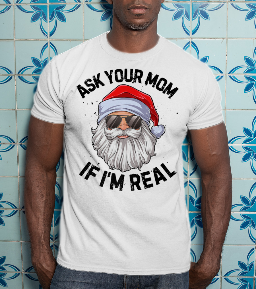 Ask Your Mom If I'm Real Santa Claus With Sunglasses T-Shirt