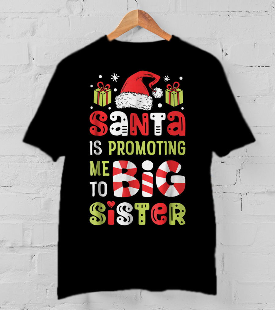 Santa Is Promoting Me To Big Sister Christmas T-Shirt