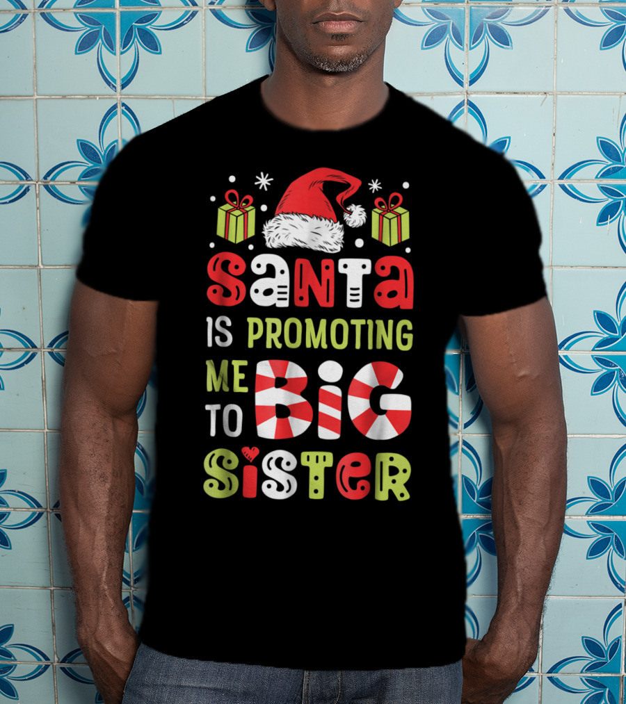 Santa Is Promoting Me To Big Sister Christmas T-Shirt