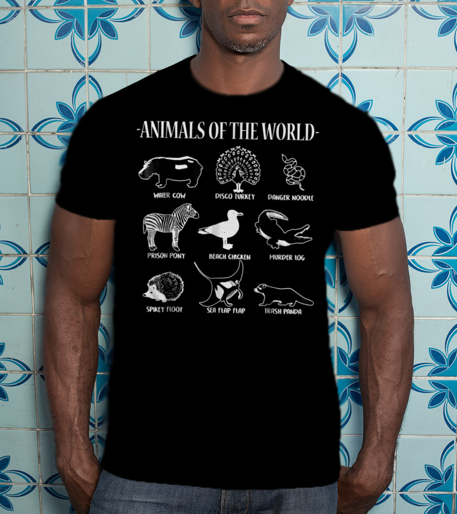 Animals Of The World Water Cow Disco Turkey Danger Noodle Prison Pony Beach Chicken Murder Log Spikey Floof Sea Flap Flap Trash Panda T-Shirt