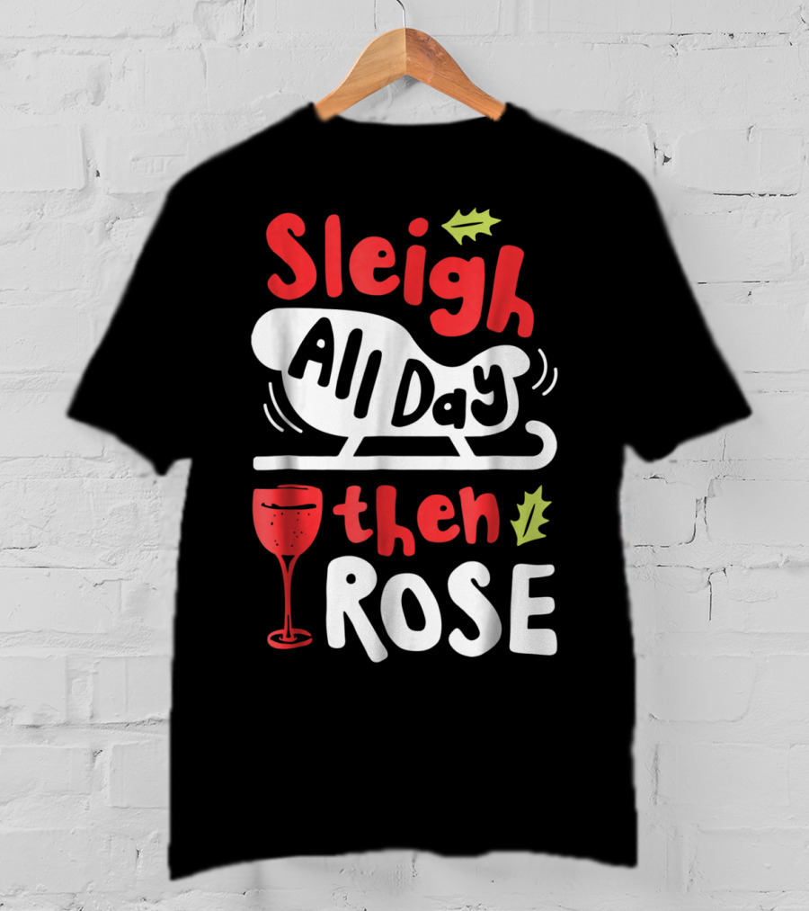 Sleigh All Day Then Rose Christmas Women Wine Festive Graphic R8 T-Shirt