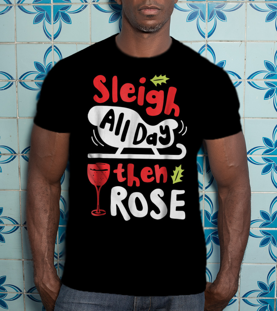 Sleigh All Day Then Rose Christmas Women Wine Festive Graphic R8 T-Shirt