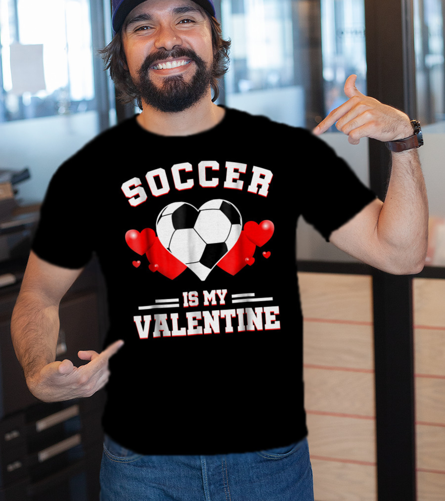SOCCER IS MY VALENTINE Valentine's Day Sport Heart Ball T-Shirt